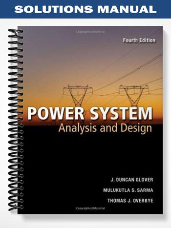 Solutions Manual for Power Systems Analysis and Design 4th Edition by Glover